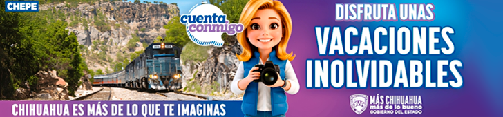 Visita Chihuahua, disfruta momentos inolvidables